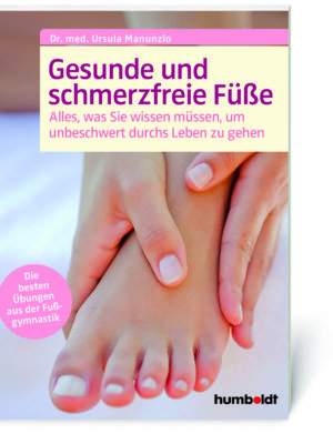 Dr. med. Ursula Manunzio: Gesunde und schmerzfreie Füße (Buch, Softcover)